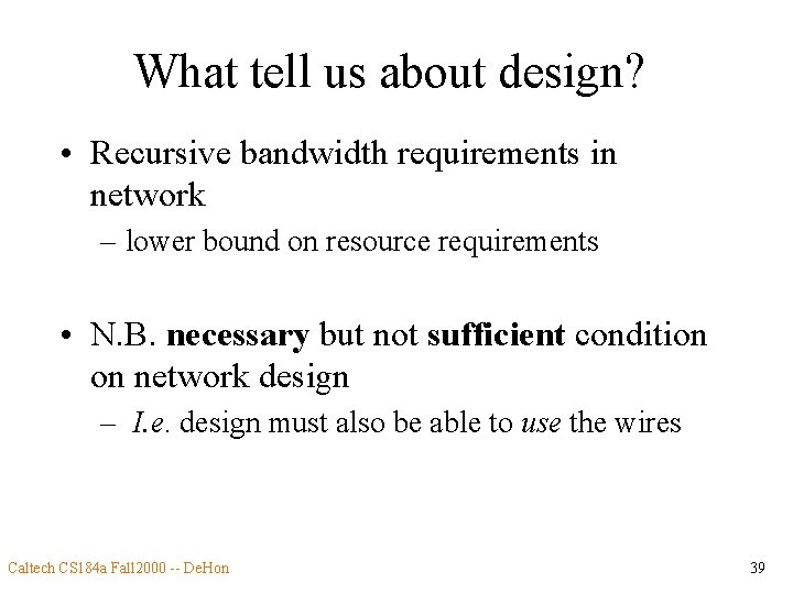 What tell us about design? • Recursive bandwidth requirements in network – lower bound