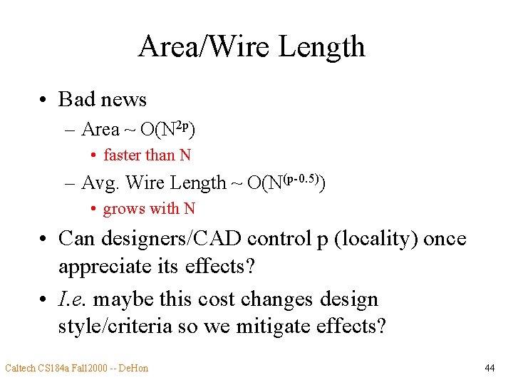 Area/Wire Length • Bad news – Area ~ O(N 2 p) • faster than