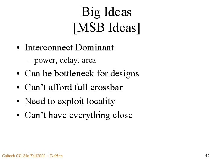 Big Ideas [MSB Ideas] • Interconnect Dominant – power, delay, area • • Can
