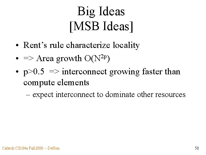 Big Ideas [MSB Ideas] • Rent’s rule characterize locality • => Area growth O(N