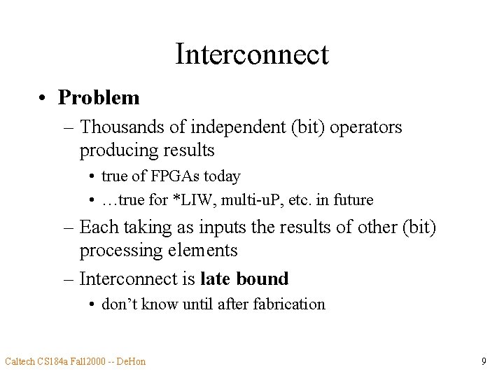 Interconnect • Problem – Thousands of independent (bit) operators producing results • true of