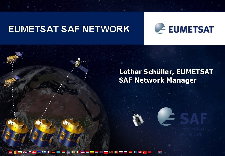 1 EUMETSAT SAF NETWORK Lothar Schüller, EUMETSAT SAF Network Manager 