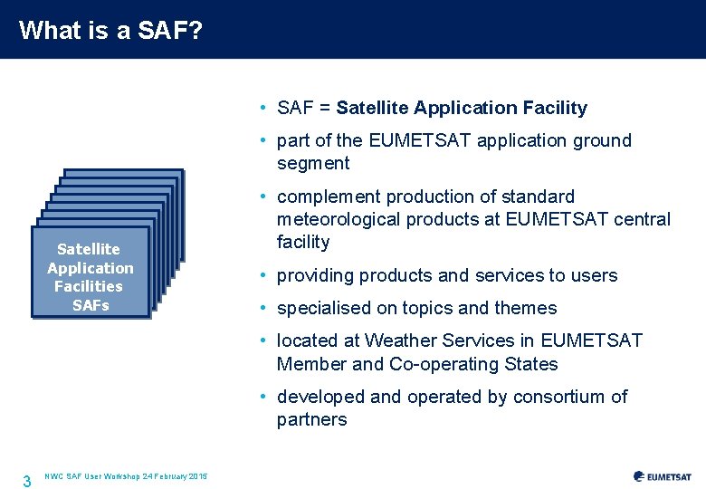 What is a SAF? • SAF = Satellite Application Facility • part of the