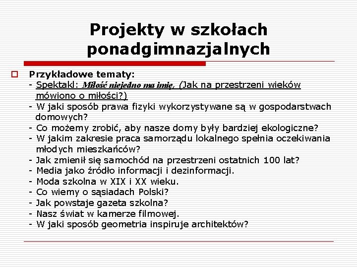 Projekty w szkołach ponadgimnazjalnych o Przykładowe tematy: - Spektakl: Miłość niejedno ma imię, (Jak