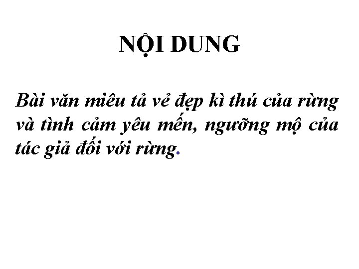 NỘI DUNG Bài văn miêu tả vẻ đẹp kì thú của rừng và tình