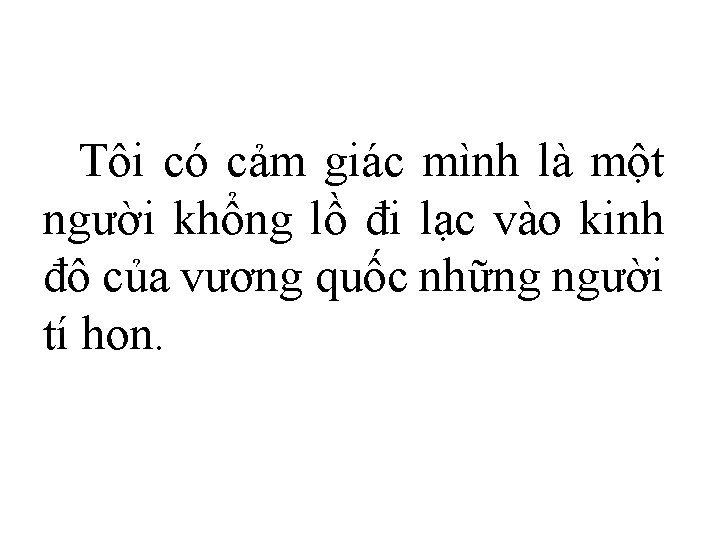 Tôi có cảm giác mình là một người khổng lồ đi lạc vào kinh