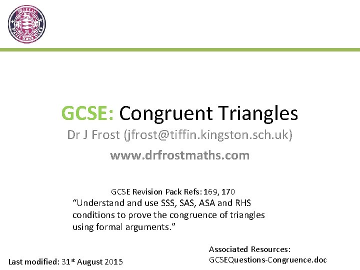 GCSE: Congruent Triangles Dr J Frost (jfrost@tiffin. kingston. sch. uk) www. drfrostmaths. com GCSE