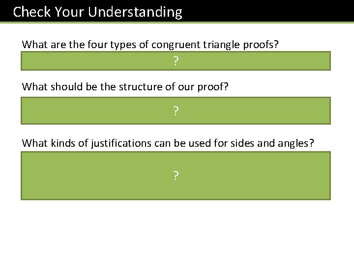 Check Your Understanding What are the four types of congruent triangle proofs? SSS, SAS,