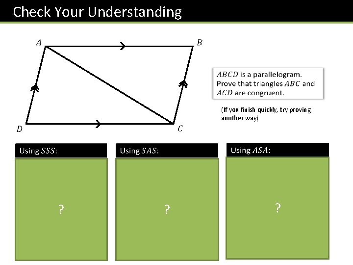 Check Your Understanding (If you finish quickly, try proving another way) ? ? ?