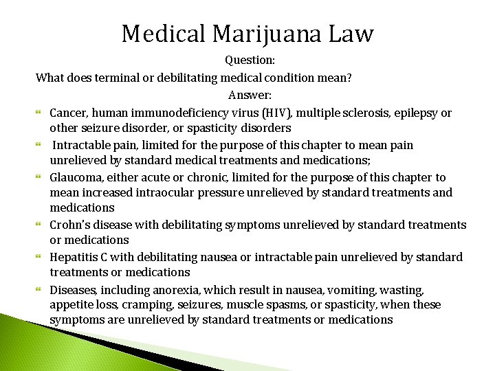 Medical Marijuana Law Question: What does terminal or debilitating medical condition mean? Answer: Cancer,