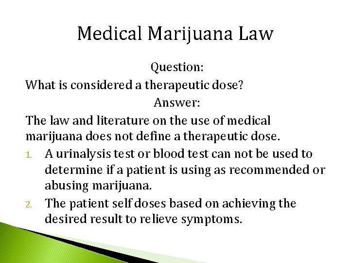 Medical Marijuana Law Question: What is considered a therapeutic dose? Answer: The law and