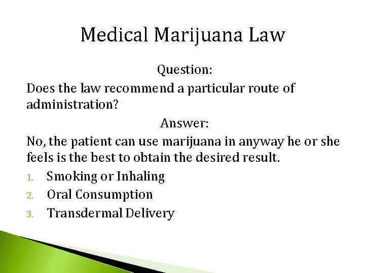 Medical Marijuana Law Question: Does the law recommend a particular route of administration? Answer: