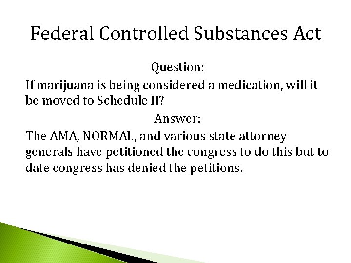 Federal Controlled Substances Act Question: If marijuana is being considered a medication, will it