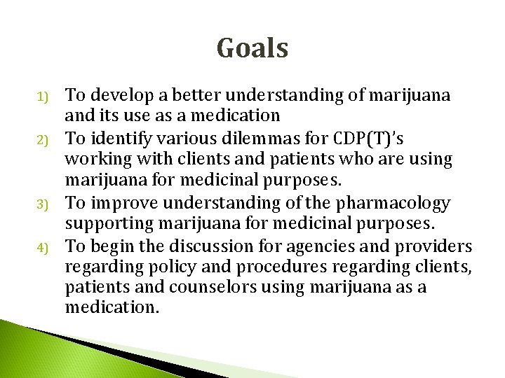 Goals 1) 2) 3) 4) To develop a better understanding of marijuana and its