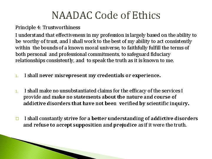 NAADAC Code of Ethics Principle 4: Trustworthiness I understand that effectiveness in my profession