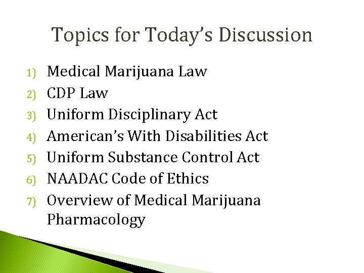 Topics for Today’s Discussion 1) 2) 3) 4) 5) 6) 7) Medical Marijuana Law