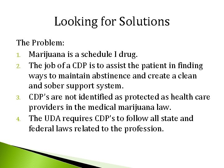 Looking for Solutions The Problem: 1. Marijuana is a schedule I drug. 2. The