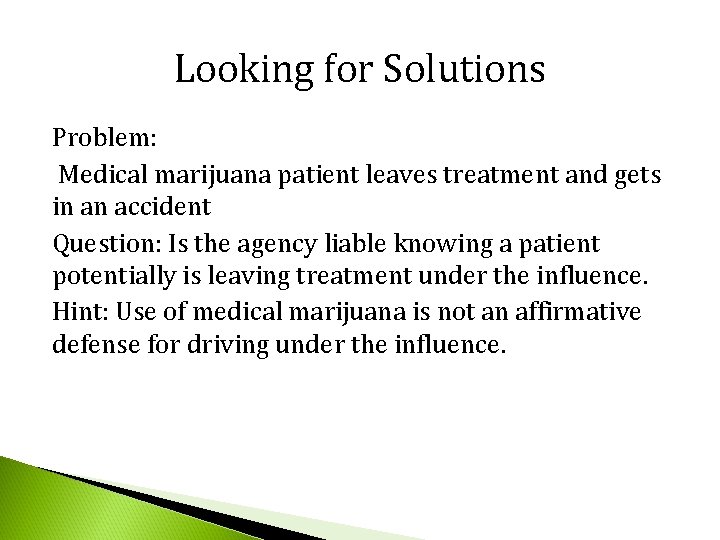 Looking for Solutions Problem: Medical marijuana patient leaves treatment and gets in an accident