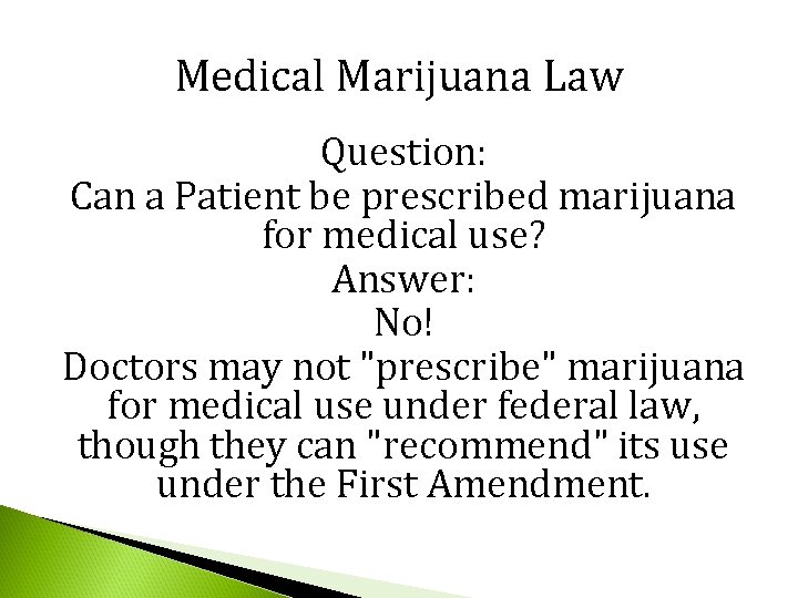 Medical Marijuana Law Question: Can a Patient be prescribed marijuana for medical use? Answer: