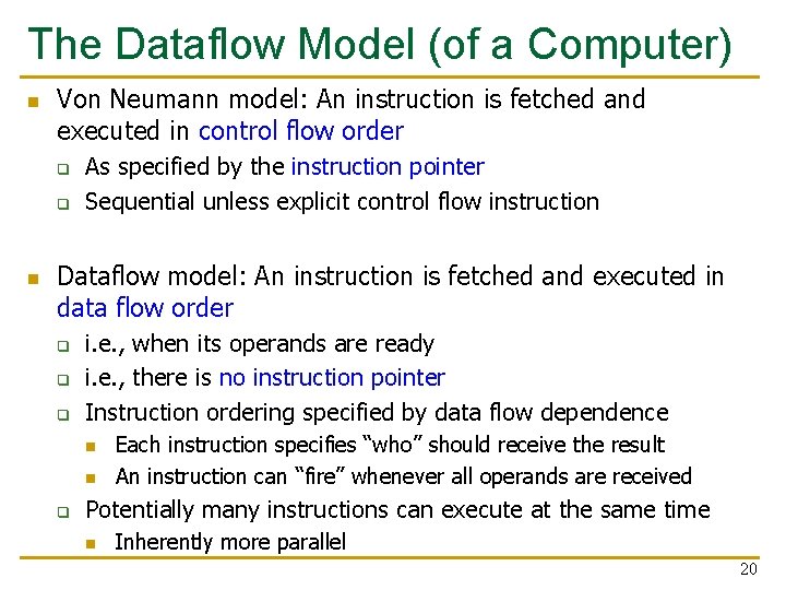 The Dataflow Model (of a Computer) n Von Neumann model: An instruction is fetched