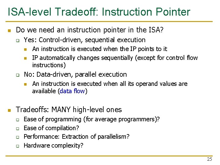 ISA-level Tradeoff: Instruction Pointer n Do we need an instruction pointer in the ISA?