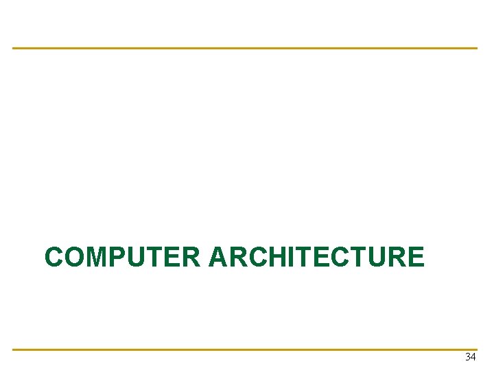 COMPUTER ARCHITECTURE 34 