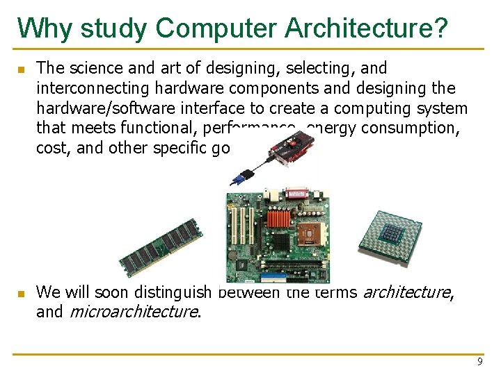 Why study Computer Architecture? n n The science and art of designing, selecting, and