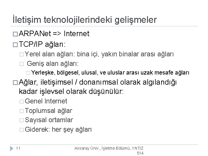 İletişim teknolojilerindeki gelişmeler � ARPANet => Internet � TCP/IP ağları: � Yerel alan ağları: