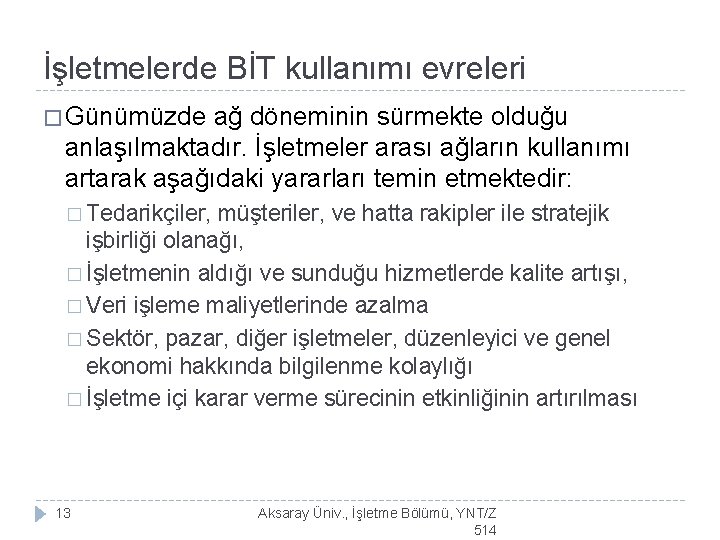 İşletmelerde BİT kullanımı evreleri � Günümüzde ağ döneminin sürmekte olduğu anlaşılmaktadır. İşletmeler arası ağların