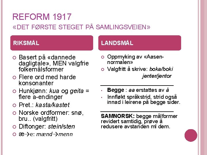 REFORM 1917 «DET FØRSTE STEGET PÅ SAMLINGSVEIEN» RIKSMÅL Basert på «dannede dagligtale» , MEN