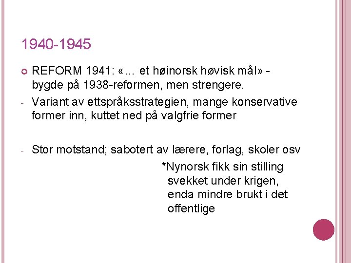 1940 -1945 - - REFORM 1941: «… et høinorsk høvisk mål» bygde på 1938 1940 -1945 - - REFORM 1941: «… et høinorsk høvisk mål» bygde på 1938