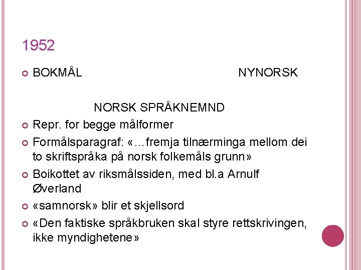 1952 BOKMÅL NYNORSK SPRÅKNEMND Repr. for begge målformer Formålsparagraf: «…fremja tilnærminga mellom dei to