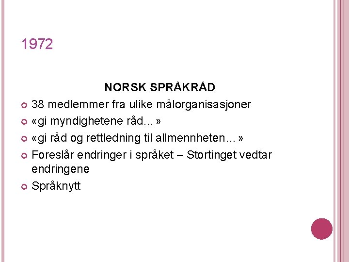 1972 NORSK SPRÅKRÅD 38 medlemmer fra ulike målorganisasjoner «gi myndighetene råd…» «gi råd og