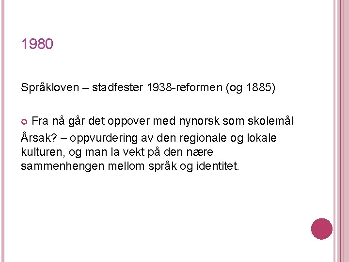 1980 Språkloven – stadfester 1938 -reformen (og 1885) Fra nå går det oppover med 1980 Språkloven – stadfester 1938 -reformen (og 1885) Fra nå går det oppover med