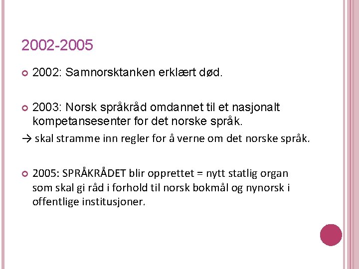 2002 -2005 2002: Samnorsktanken erklært død. 2003: Norsk språkråd omdannet til et nasjonalt kompetansesenter 2002 -2005 2002: Samnorsktanken erklært død. 2003: Norsk språkråd omdannet til et nasjonalt kompetansesenter