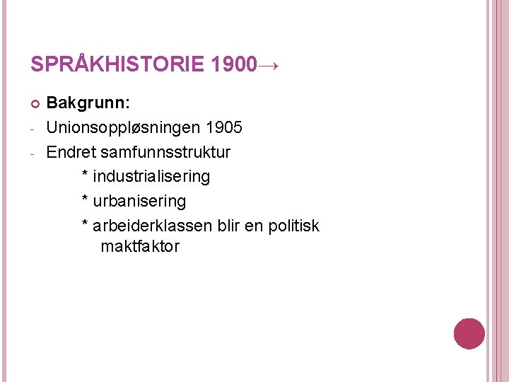 SPRÅKHISTORIE 1900→ - Bakgrunn: Unionsoppløsningen 1905 Endret samfunnsstruktur * industrialisering * urbanisering * arbeiderklassen SPRÅKHISTORIE 1900→ - Bakgrunn: Unionsoppløsningen 1905 Endret samfunnsstruktur * industrialisering * urbanisering * arbeiderklassen