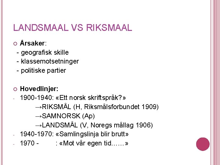 LANDSMAAL VS RIKSMAAL Årsaker: - geografisk skille - klassemotsetninger - politiske partier - -