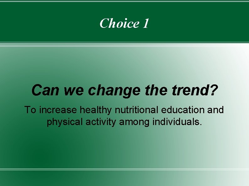 Choice 1 Can we change the trend? To increase healthy nutritional education and physical