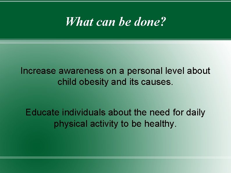 What can be done? Increase awareness on a personal level about child obesity and