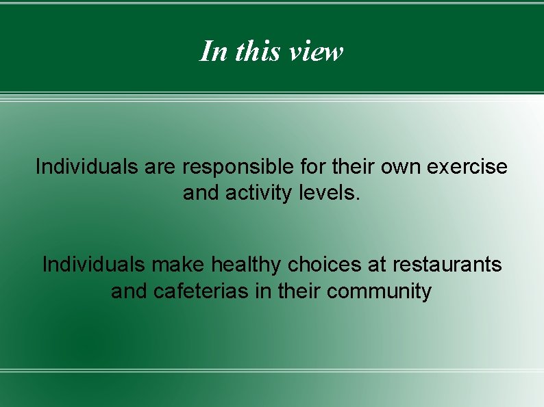 In this view Individuals are responsible for their own exercise and activity levels. Individuals