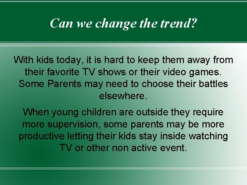 Can we change the trend? With kids today, it is hard to keep them