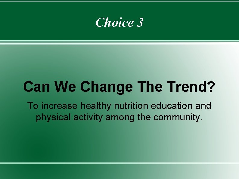 Choice 3 Can We Change The Trend? To increase healthy nutrition education and physical