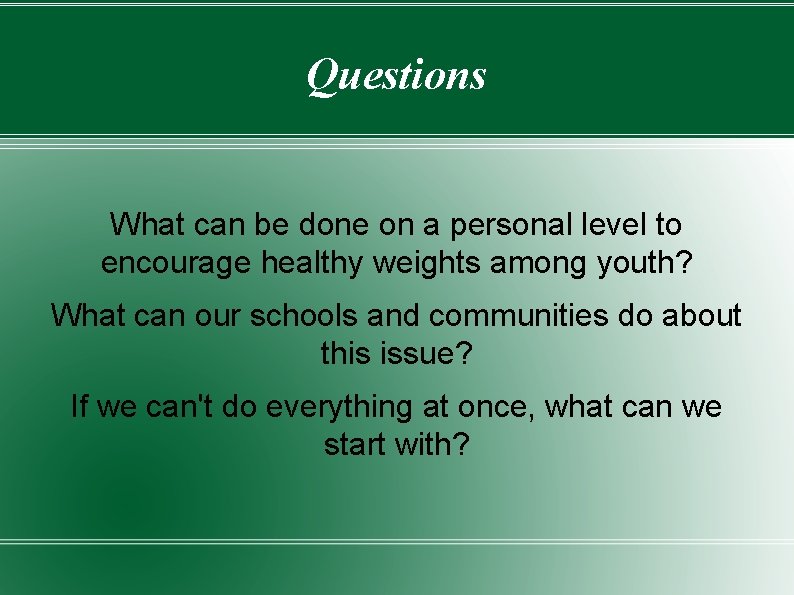 Questions What can be done on a personal level to encourage healthy weights among Questions What can be done on a personal level to encourage healthy weights among