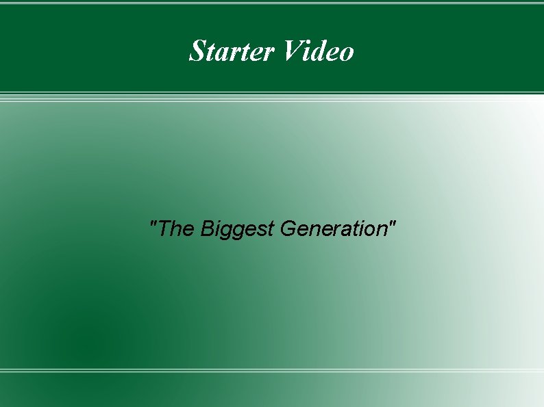 Starter Video "The Biggest Generation" 