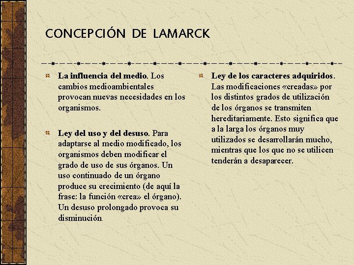 CONCEPCIÓN DE LAMARCK La influencia del medio. Los cambios medioambientales provocan nuevas necesidades en