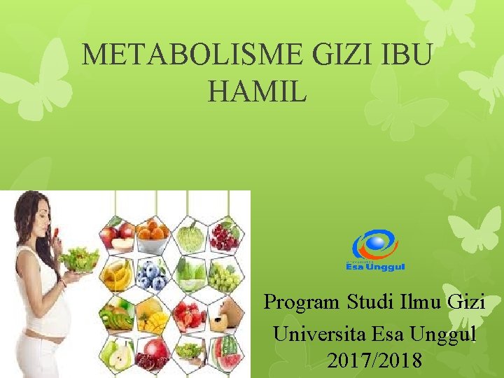 METABOLISME GIZI IBU HAMIL Program Studi Ilmu Gizi Universita Esa Unggul 2017/2018 