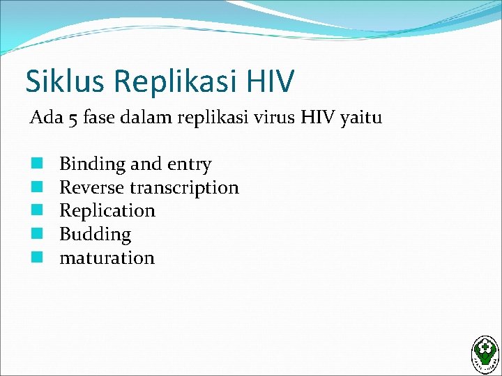 Siklus Replikasi HIV Ada 5 fase dalam replikasi virus HIV yaitu n n n