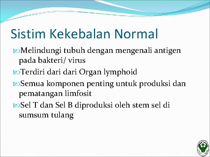 Sistim Kekebalan Normal Melindungi tubuh dengan mengenali antigen pada bakteri/ virus Terdiri dari Organ