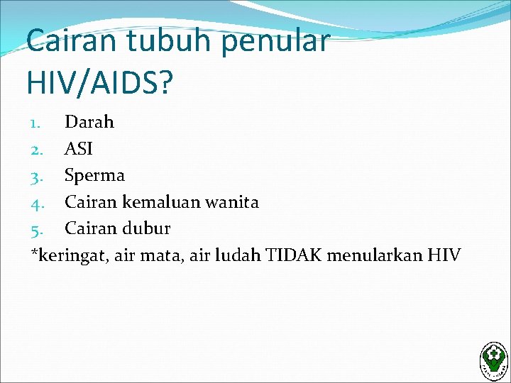 Cairan tubuh penular HIV/AIDS? 1. Darah 2. ASI 3. Sperma 4. Cairan kemaluan wanita