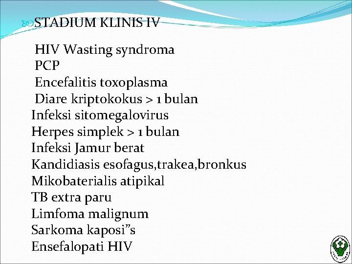  STADIUM KLINIS IV HIV Wasting syndroma PCP Encefalitis toxoplasma Diare kriptokokus > 1